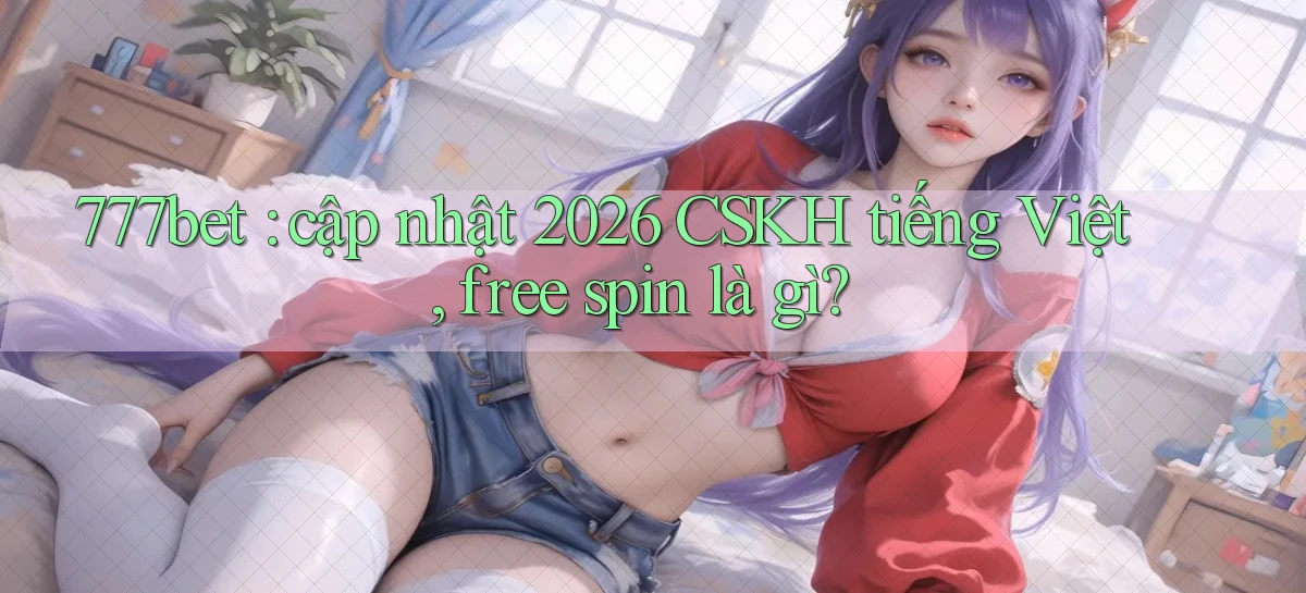 777bet   Vào Ứng Dụng Game   Suốt 24 Giờ