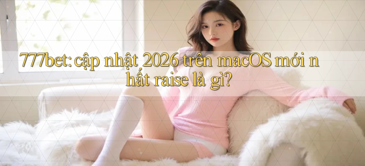 777bet   Vào Ứng Dụng Game   Suốt 24 Giờ