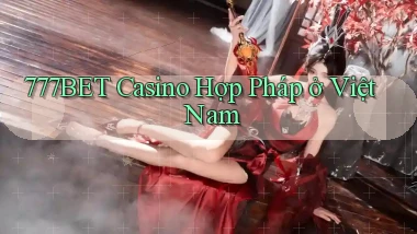 777bet casino hợp pháp ở việt nam