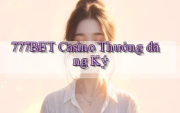 777bet casino thưởng đăng ký
