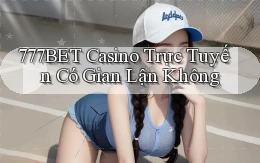 777bet casino trực tuyến có gian lận không