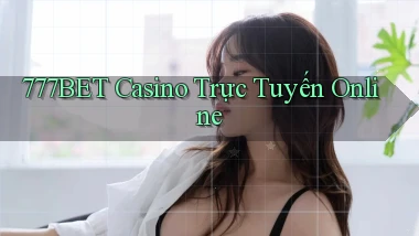 777bet casino trực tuyến online