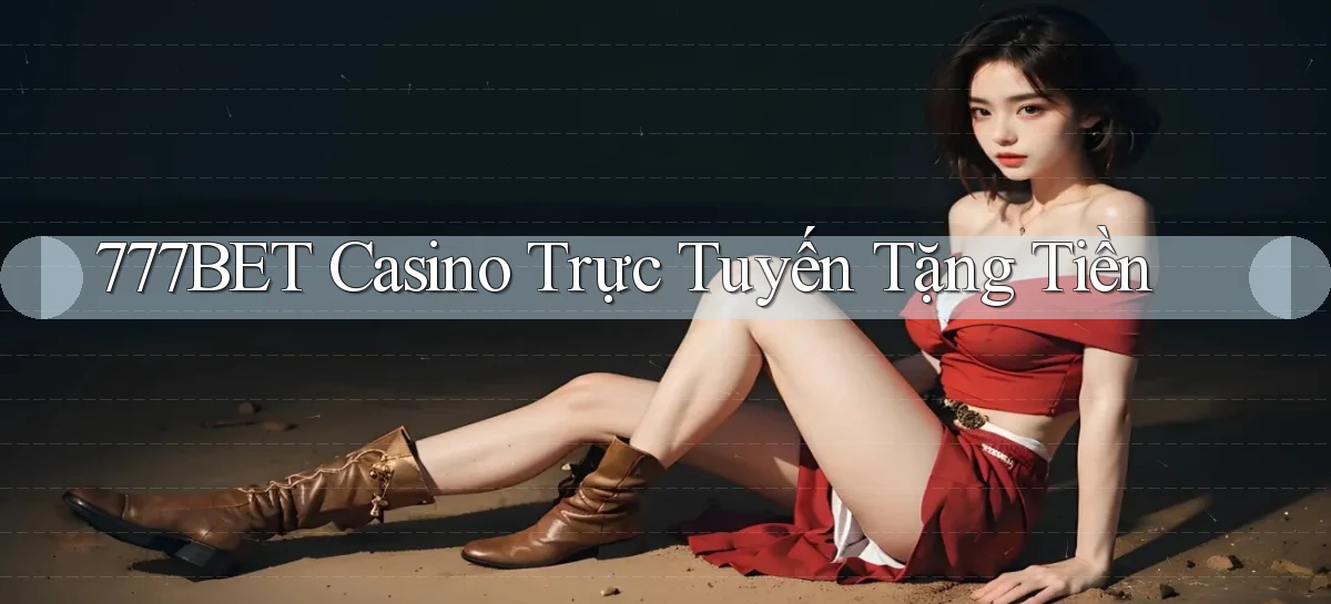 777bet casino trực tuyến tặng tiền