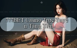 777bet casino trực tuyến tặng tiền