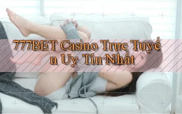 777bet casino trực tuyến uy tín nhất