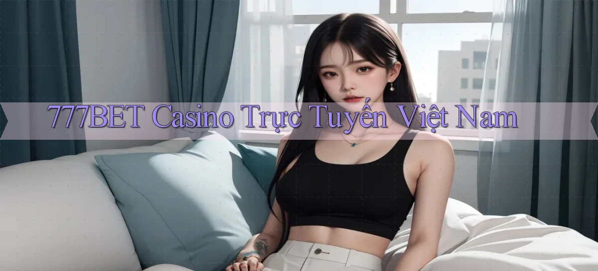 777bet casino trực tuyến việt nam