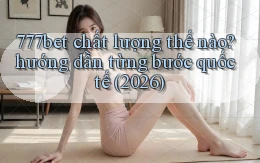 777bet chất lượng thế nào hướng dẫn từng bước quốc tế (2026)