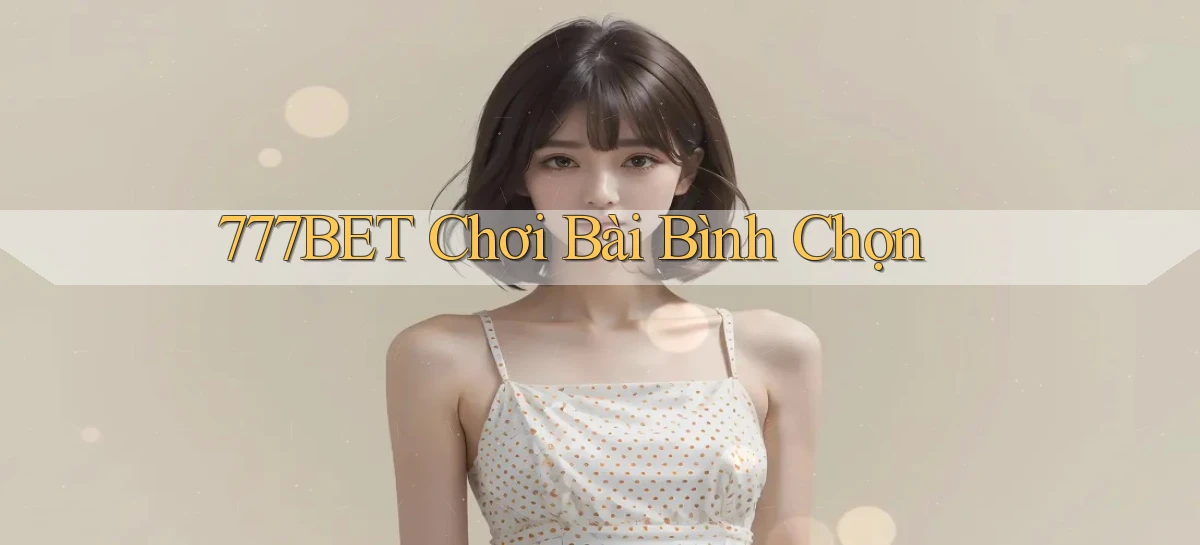 777bet  chơi bài bình chọn