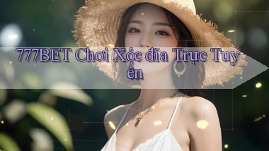 777bet  chơi xóc đĩa trực tuyến
