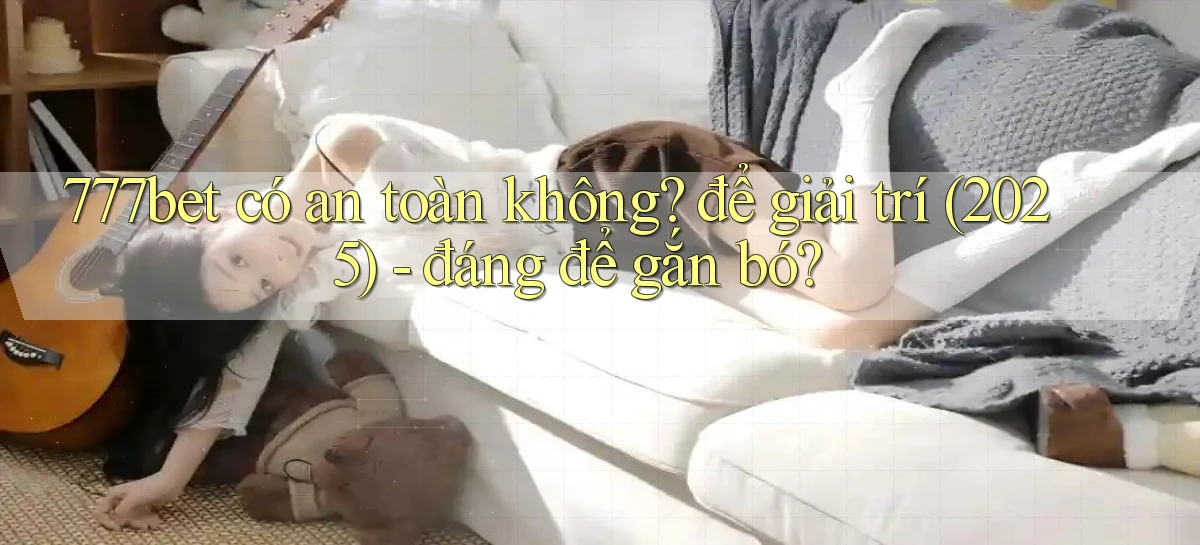 777bet   Vào Ứng Dụng Game   Suốt 24 Giờ