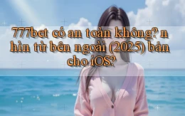 777bet có an toàn không nhìn từ bên ngoài (2025) bản cho iOS