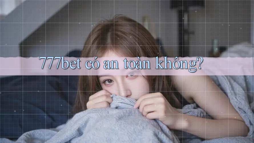 777bet có an toàn không?
