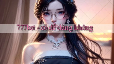 777bet có dễ dùng không