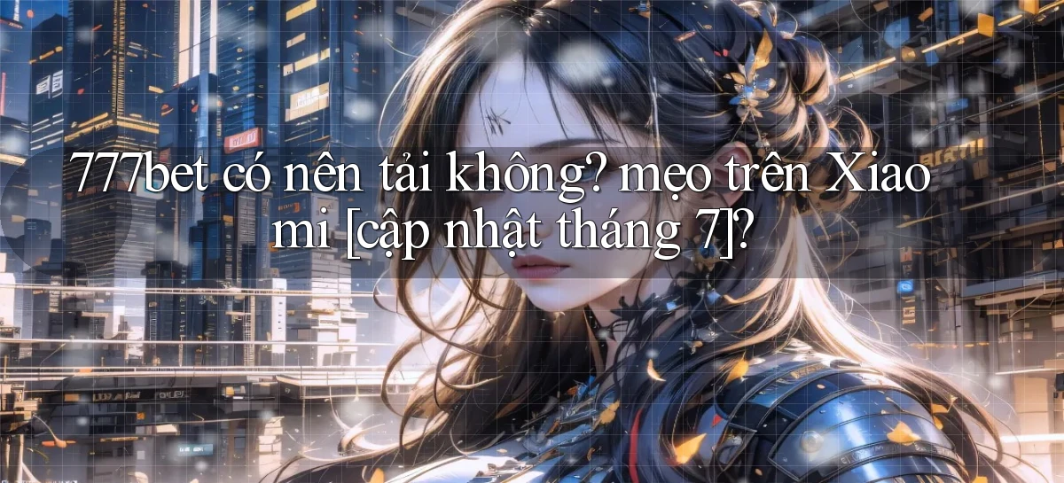 777bet   Vào Ứng Dụng Game   Suốt 24 Giờ