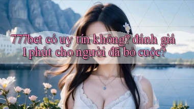 777bet có uy tín không đánh giá 1 phút cho người đã bỏ cuộc