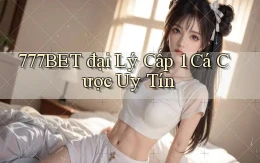 777bet  đại lý cấp 1 cá cược uy tín