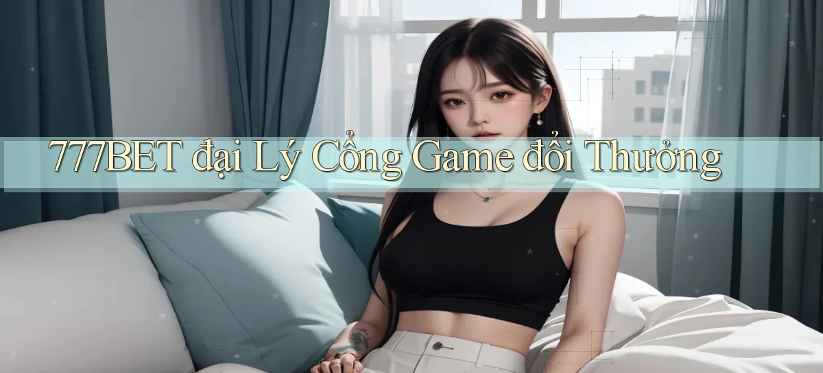 777bet  đại lý cổng game đổi thưởng