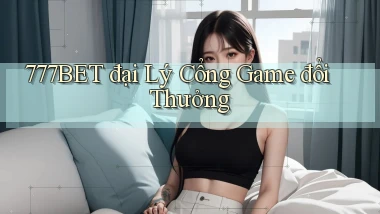 777bet  đại lý cổng game đổi thưởng