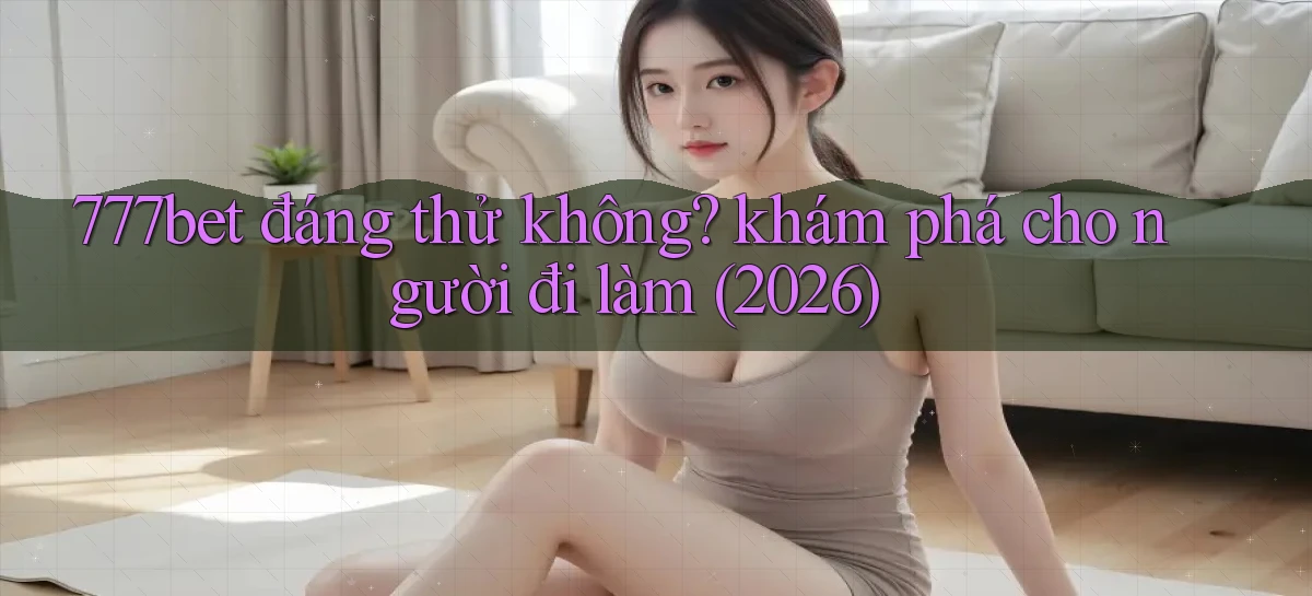 777bet   Vào Ứng Dụng Game   Suốt 24 Giờ