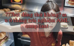 777bet đáng thử không sau 6 tháng trải nghiệm AML compliant