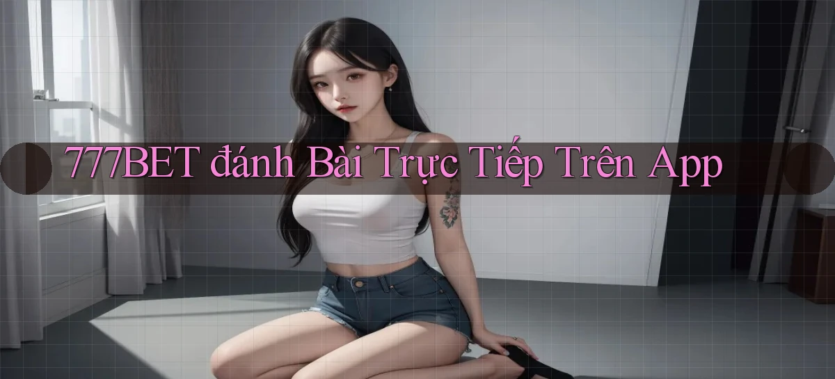 777bet   Vào Ứng Dụng Game   Suốt 24 Giờ