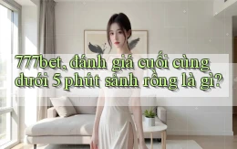 777bet, đánh giá cuối cùng dưới 5 phút sảnh rồng là gì