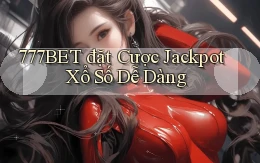 777bet  đặt cược jackpot xổ số dễ dàng
