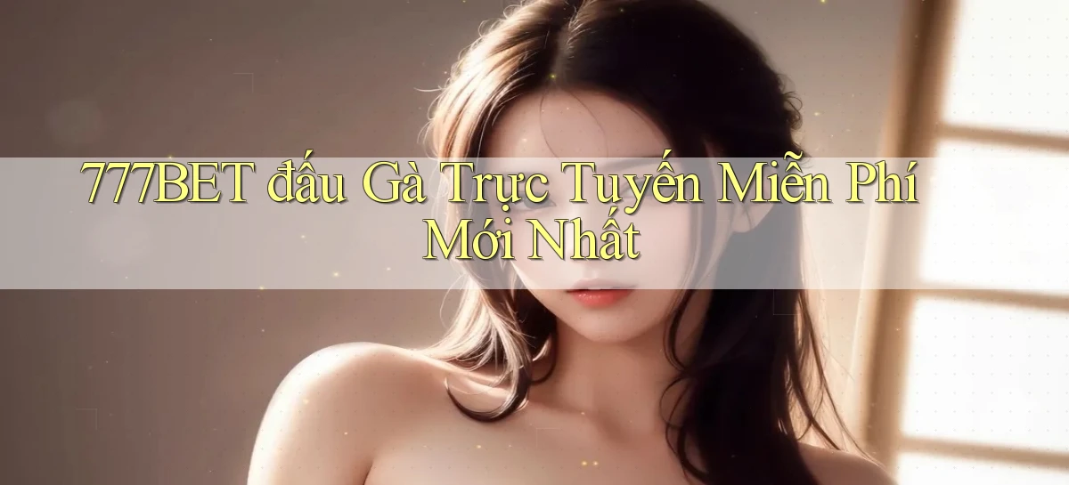 777bet   Vào Ứng Dụng Game   Suốt 24 Giờ