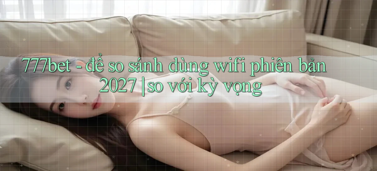 777bet   Vào Ứng Dụng Game   Suốt 24 Giờ