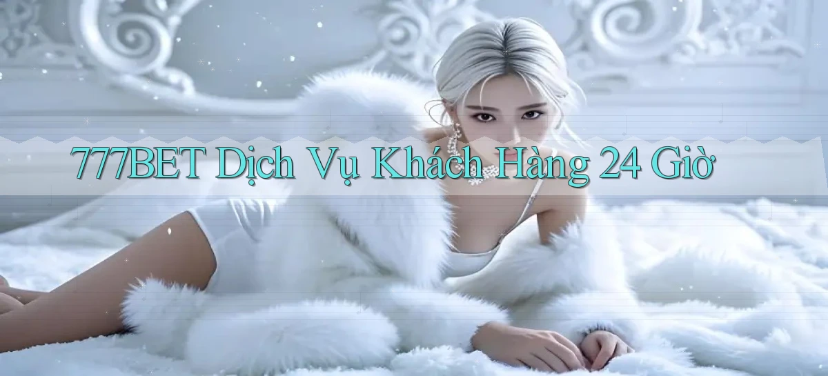 777bet   Vào Ứng Dụng Game   Suốt 24 Giờ