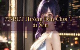 777bet  hướng dẫn chơi tài xỉu