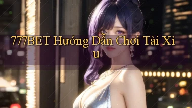 777bet  hướng dẫn chơi tài xỉu