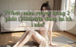 777bet mini review trong 2 phút (2026) nên dừng lại khi nào