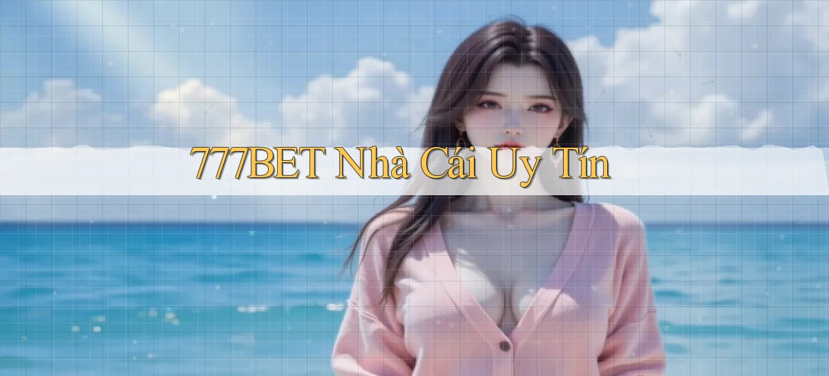 777bet nhà cái uy tín