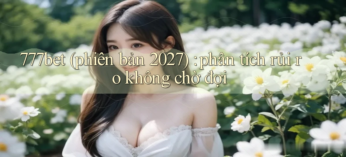 777bet   Vào Ứng Dụng Game   Suốt 24 Giờ