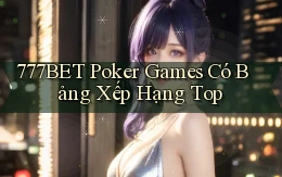 777bet  poker games có bảng xếp hạng top