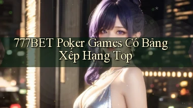 777bet  poker games có bảng xếp hạng top