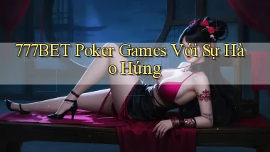 777bet  poker games với sự hào hứng