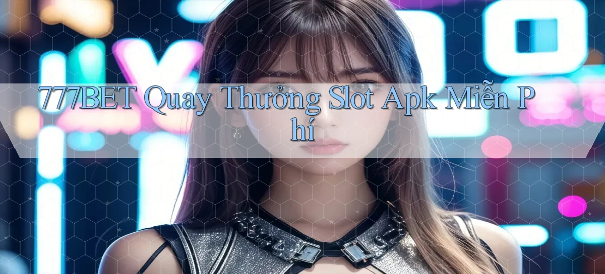 777bet   Vào Ứng Dụng Game   Suốt 24 Giờ