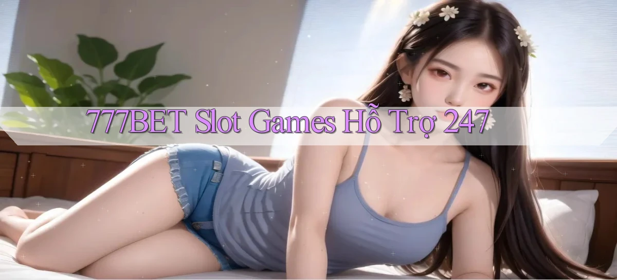 777bet   Vào Ứng Dụng Game   Suốt 24 Giờ
