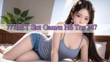 777bet  slot games hỗ trợ 24／7