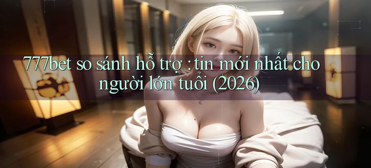 777bet   Vào Ứng Dụng Game   Suốt 24 Giờ