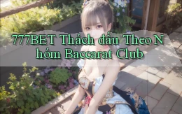 777bet  thách đấu theo nhóm baccarat club