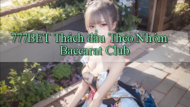 777bet  thách đấu theo nhóm baccarat club