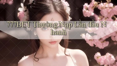 777bet  thưởng nạp lần đầu nhanh