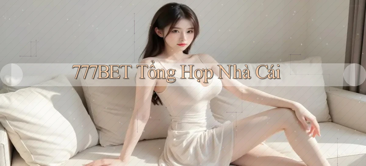777bet  tổng hợp nhà cái
