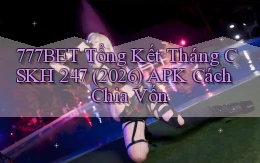 777bet tổng kết tháng CSKH 247 (2026) APK   cách chia vốn
