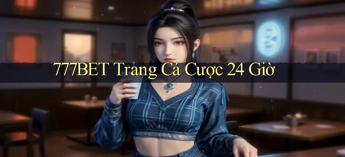 777bet trang cá cược 24 giờ