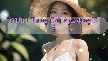 777bet  trang chủ apk đăng ký