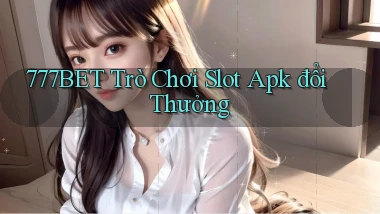 777bet  trò chơi slot apk đổi thưởng